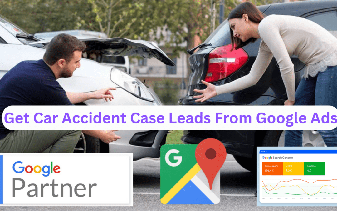 Get Car Accident Case Leads From Google Ads