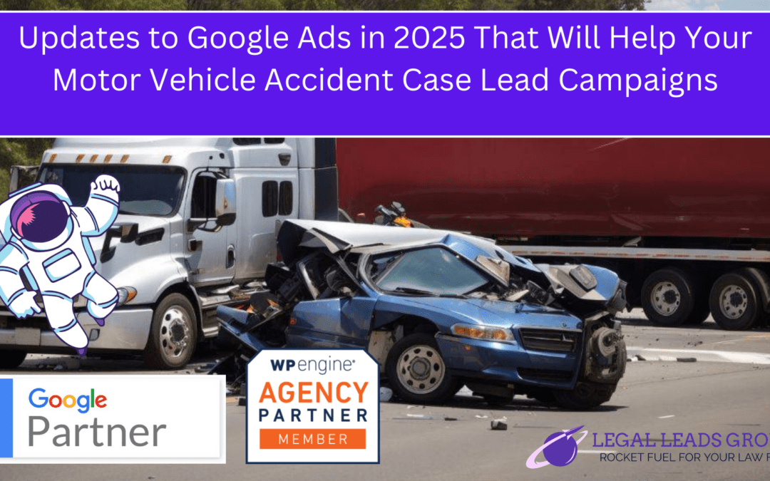 Updates to Google Ads in 2025 That Will Help Your Motor Vehicle Accident Case Lead Campaigns 