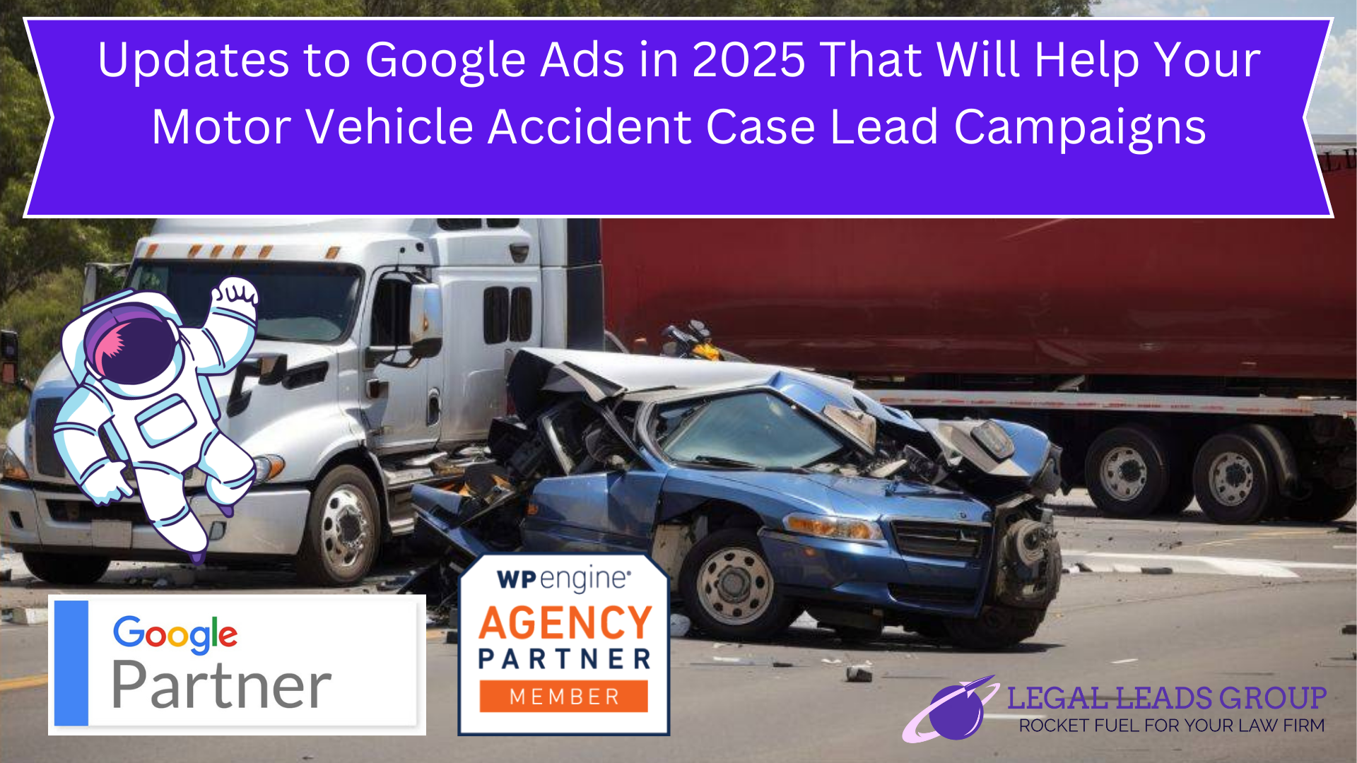 Updates to Google Ads in 2025 That Will Help Your Motor Vehicle Accident Case Lead Campaigns