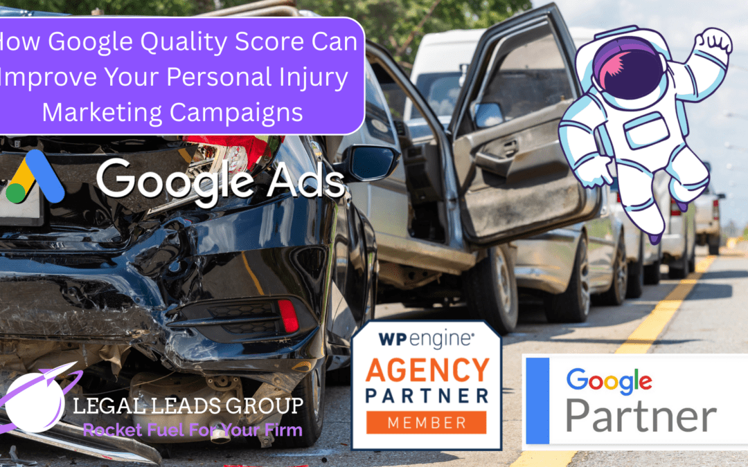How to Utilize Google Quality Score to Improve Personal Injury Marketing Campaigns