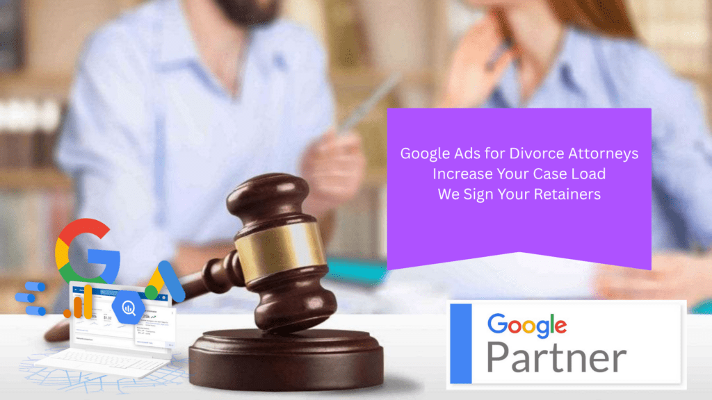 Google Ads For Divorce Attorneys Increase Case Load Decrease Bad Calls Signed Retainers