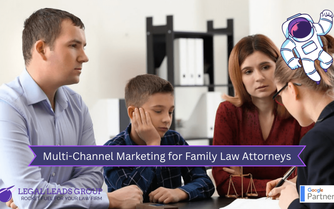 Multi-Channel Marketing for Attorneys’ Practicing Family Law