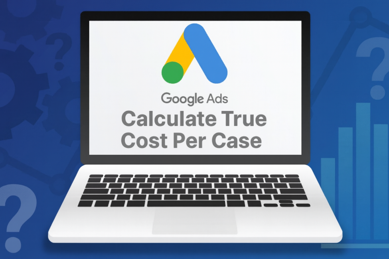 How To Calculate Your True Cost Per Case From Google Ads