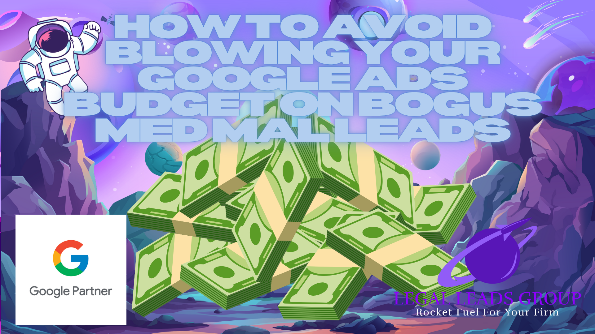 How to Avoid Blowing Your Google Ads Budget of Bogus Injury Case Leads
