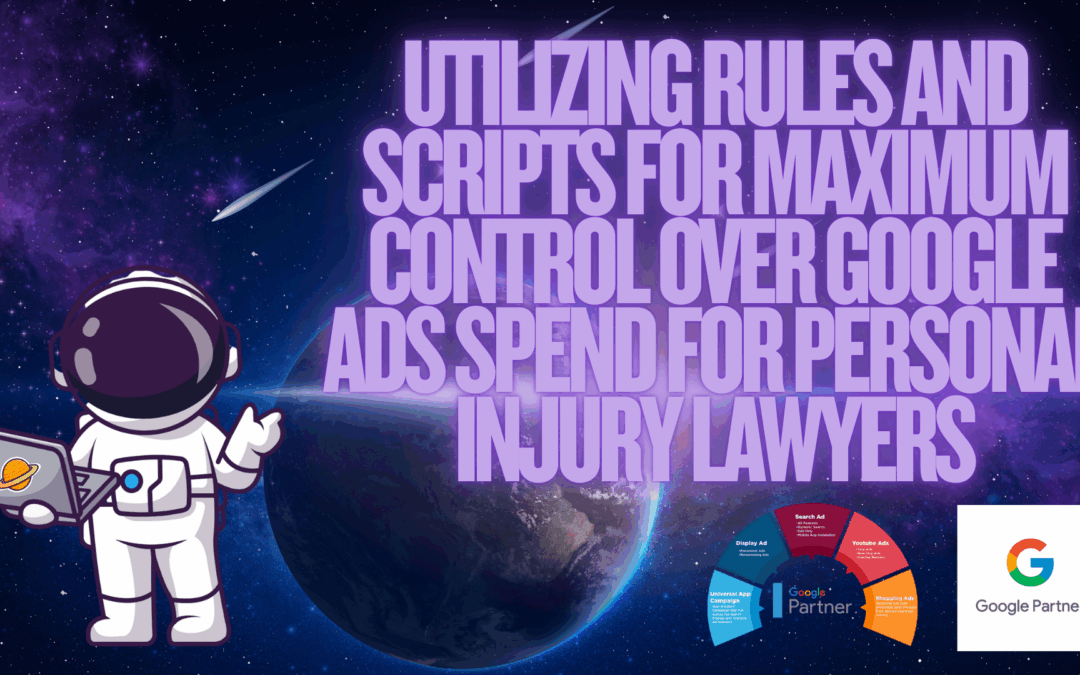Utilizing Rules and Scripts for Maximum Control Over Google Ads Spend for Personal Injury Lawyers