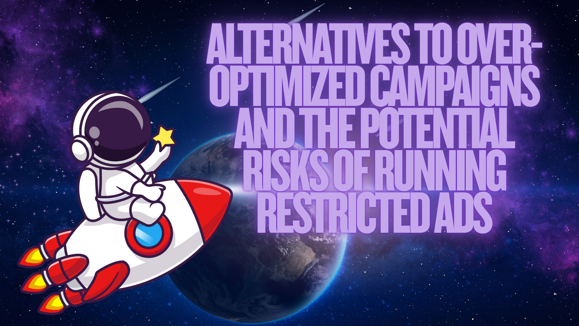 Alternatives to Over-Optimized Campaigns and the Potential Risks of Running Restricted Ads