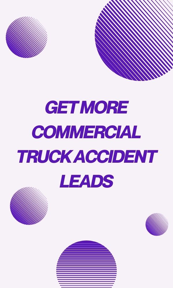 Get More Commercial Truck Accident Leads Img