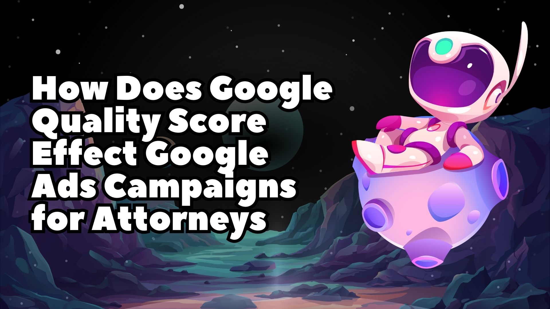 How Does Google Quality Score Effect Google Ads Campaigns for Attorneys image