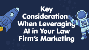 Key Considerations When Leveraging AI in Your Law Firm’s Marketing
