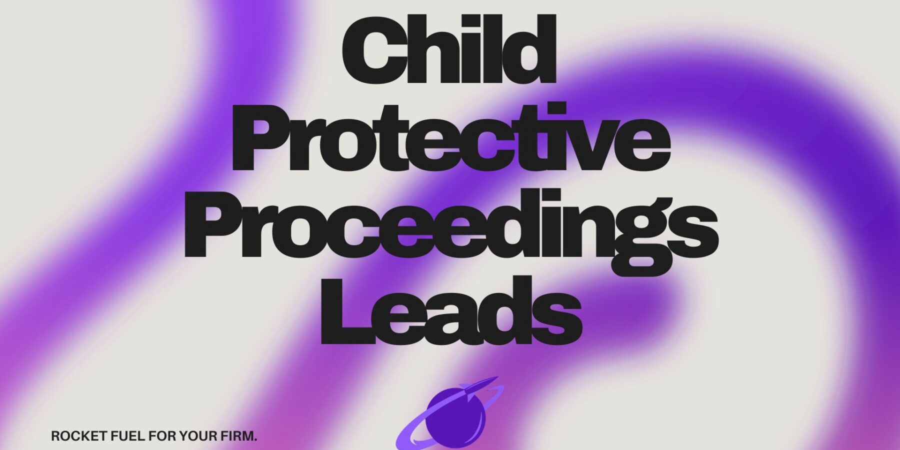 Child Protective Proceedings Leads for Family Law Lawyers Img