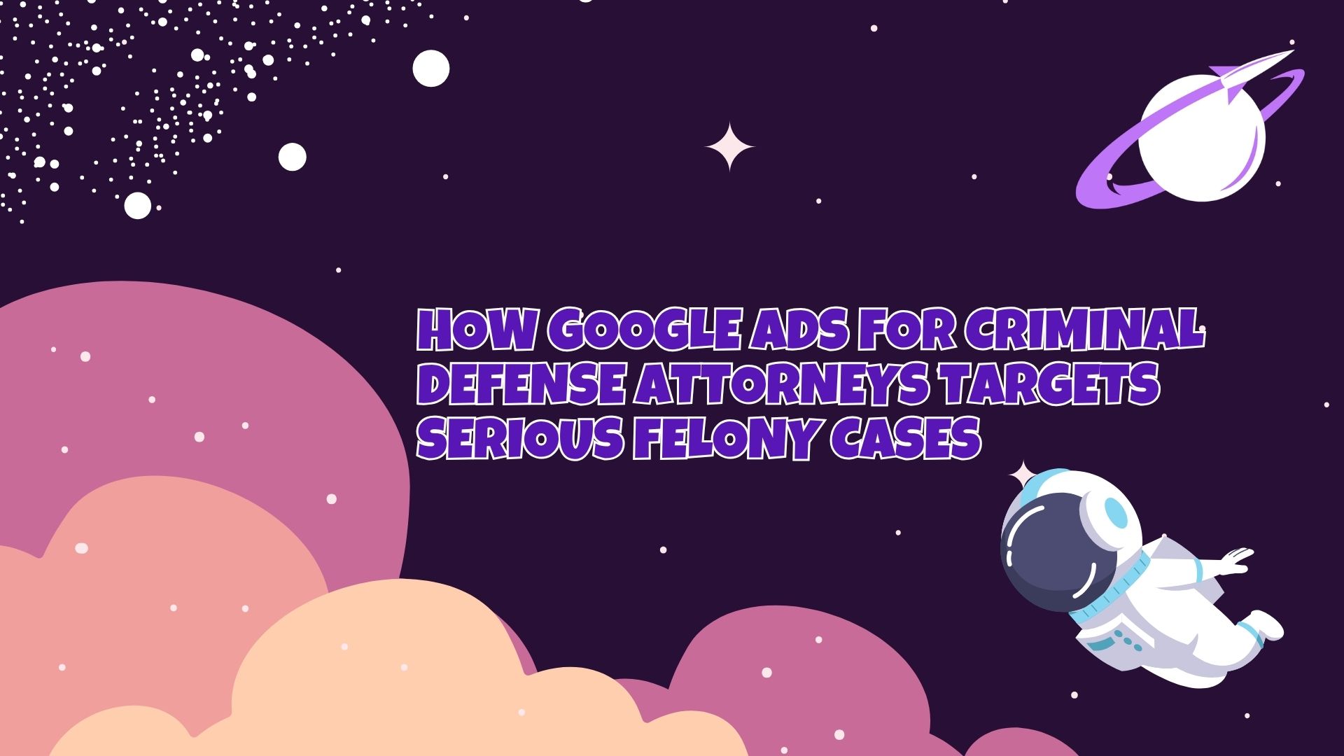 Scale High-Value Felony Cases With Google Ads for Criminal Defense Attorneys