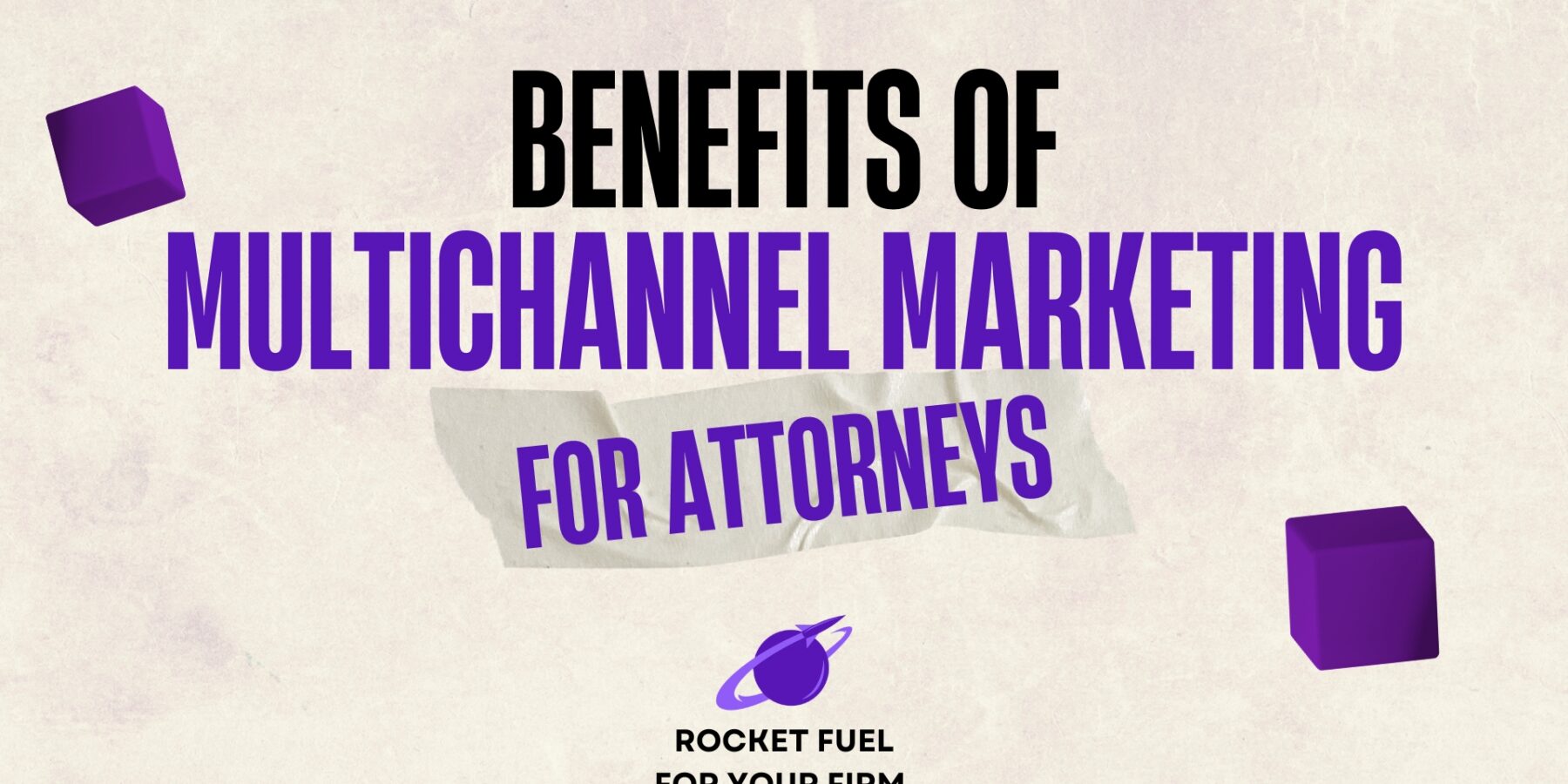 Benefits of Multichannel Marketing for Attorneys that Want to Grow