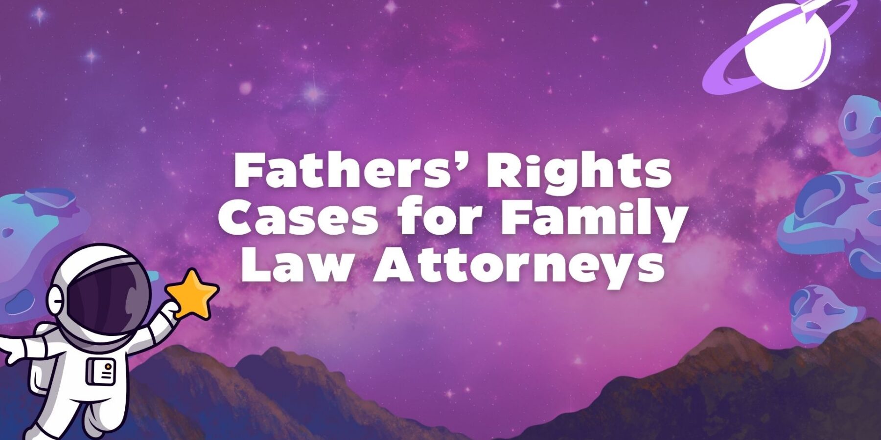 Fathers’ Rights Cases for Family Law Attorneys - Legal Leads Group