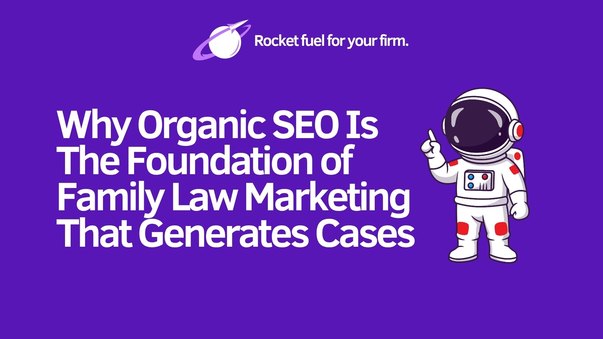 Why Organic SEO Is The Foundation of Family Law Marketing That Generates Cases Image