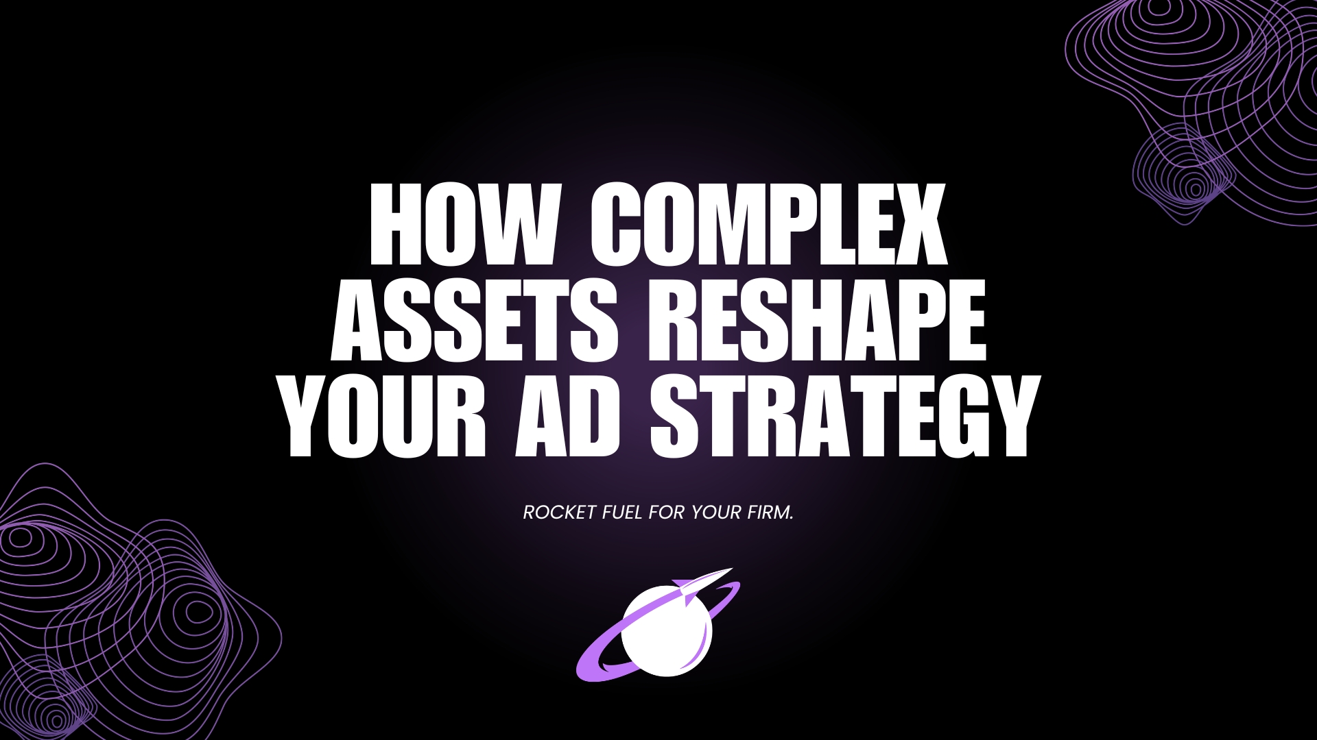 How Complex Assets Shape Google Ads Strategy For Estate Planning Attorneys