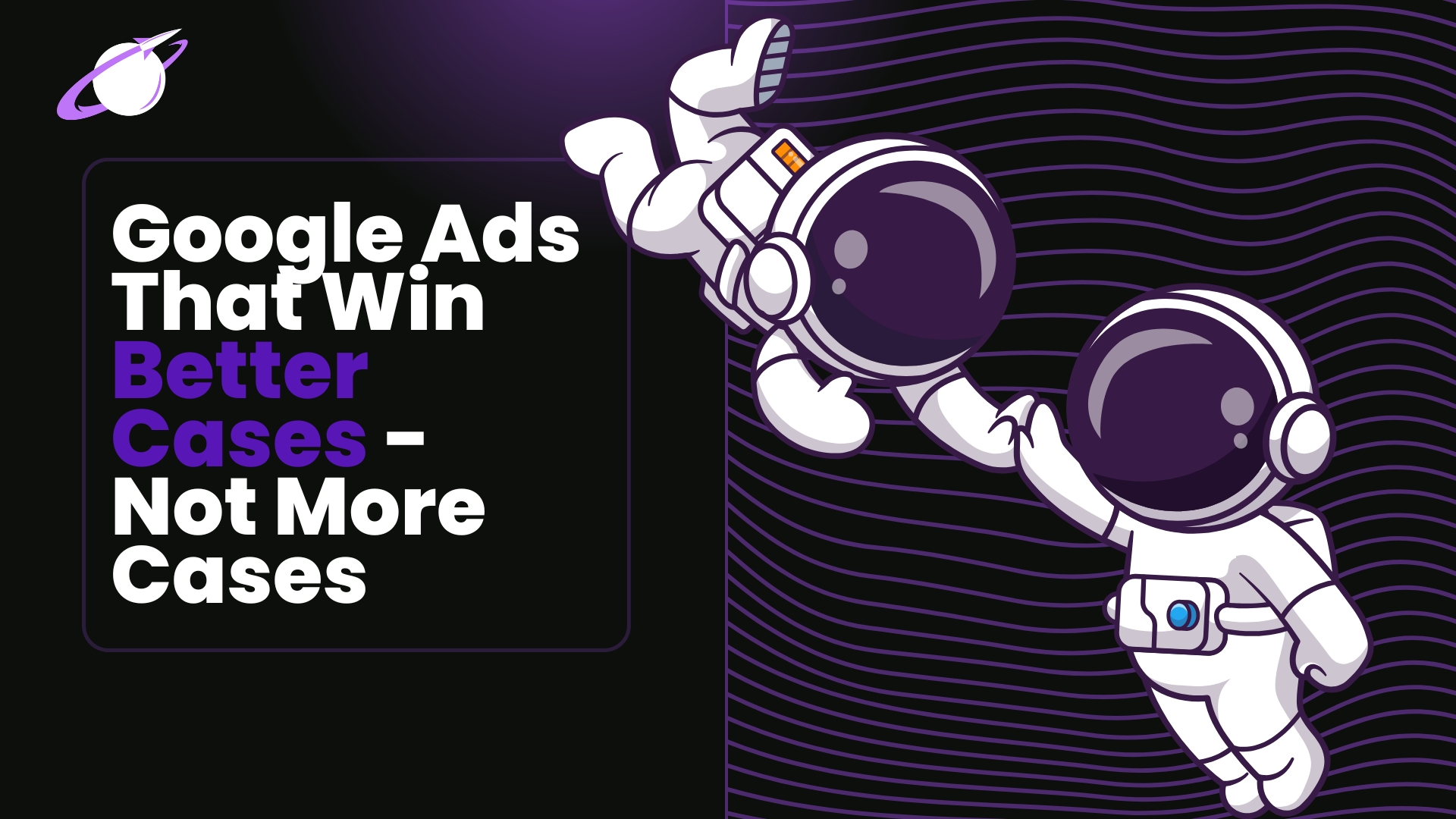 How Google Ads for Employment Law Attorneys Gets Better Cases Instead of MORE Cases