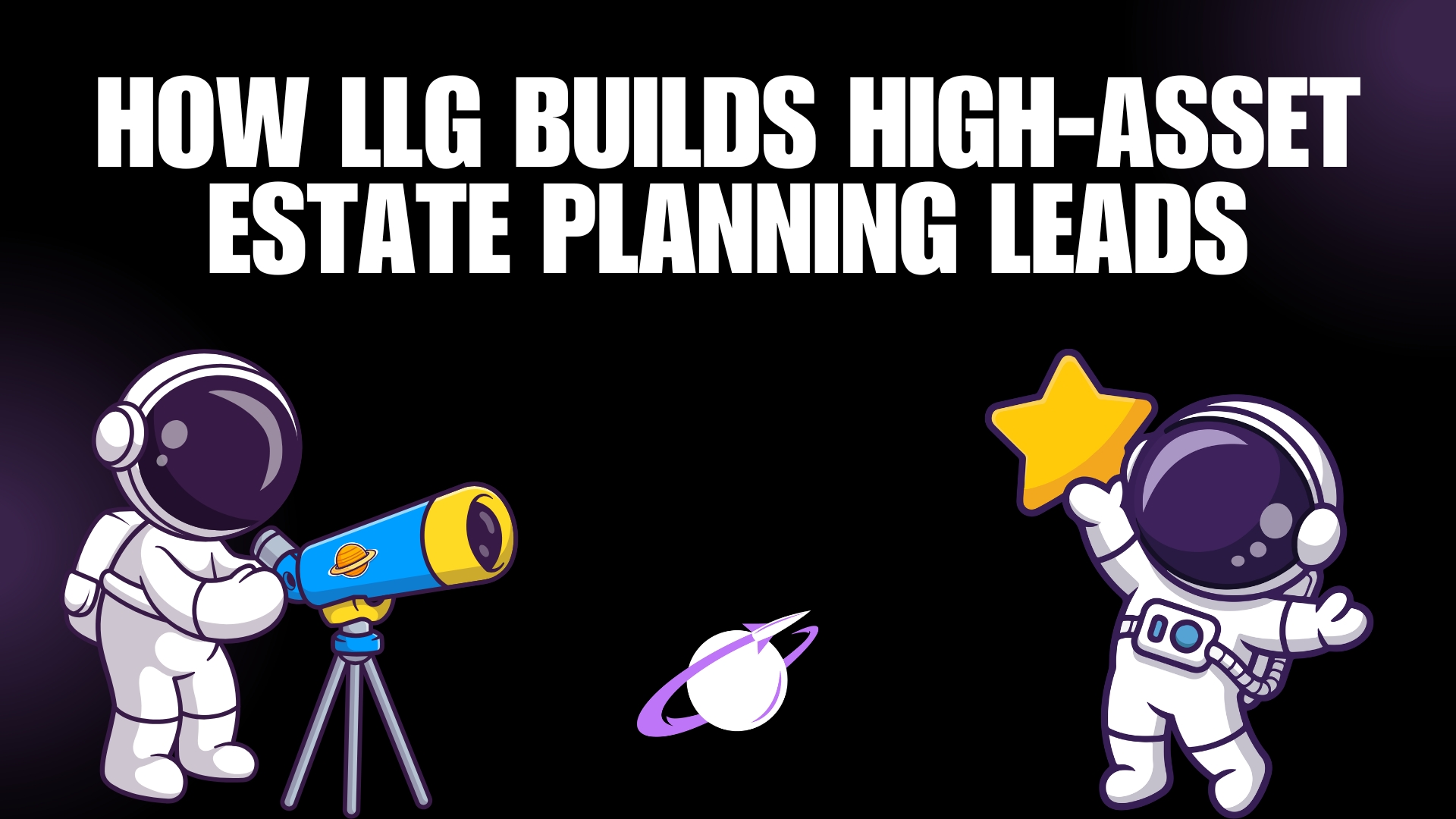 How Legal Leads Group Builds High-Asset Estate Planning Leads From Google Ads