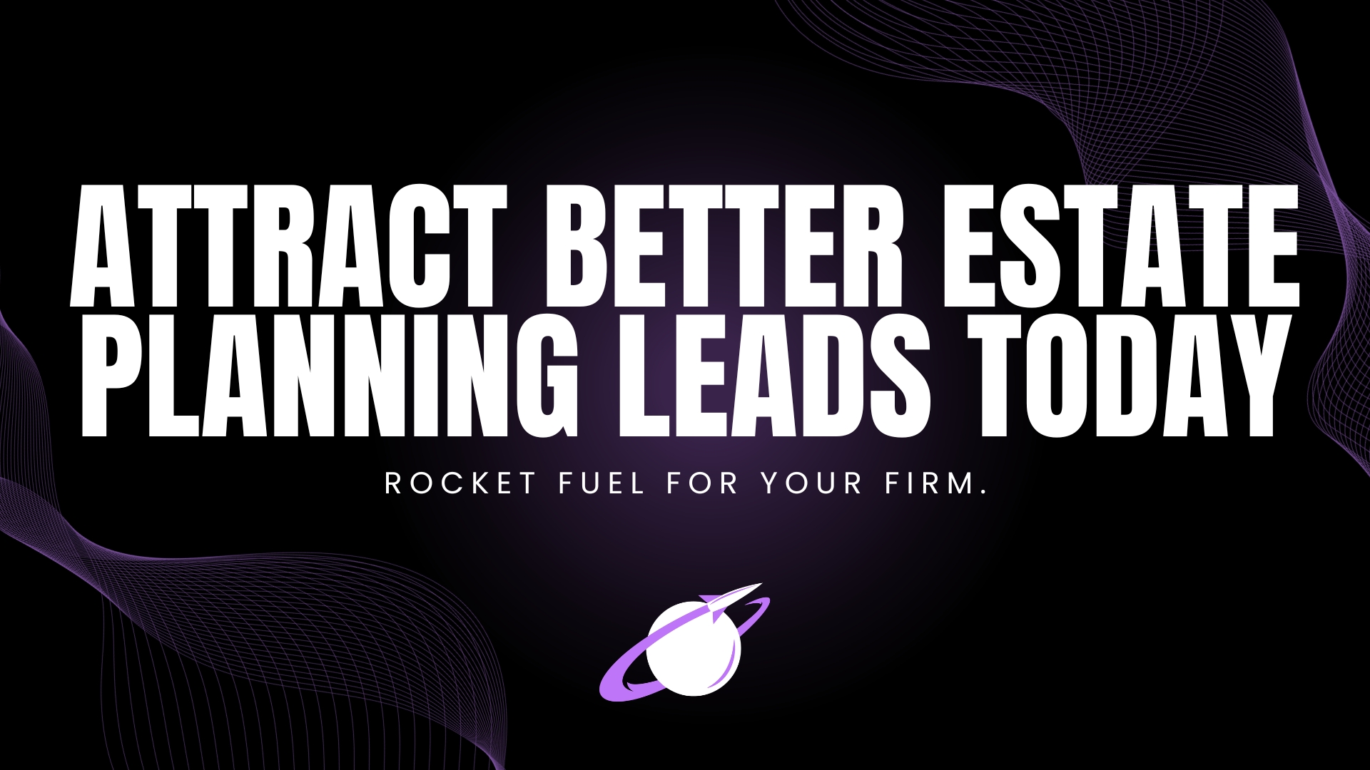 Start Your Free Consultation With Legal Leads Group Today To Attract Better Estate Planning Leads