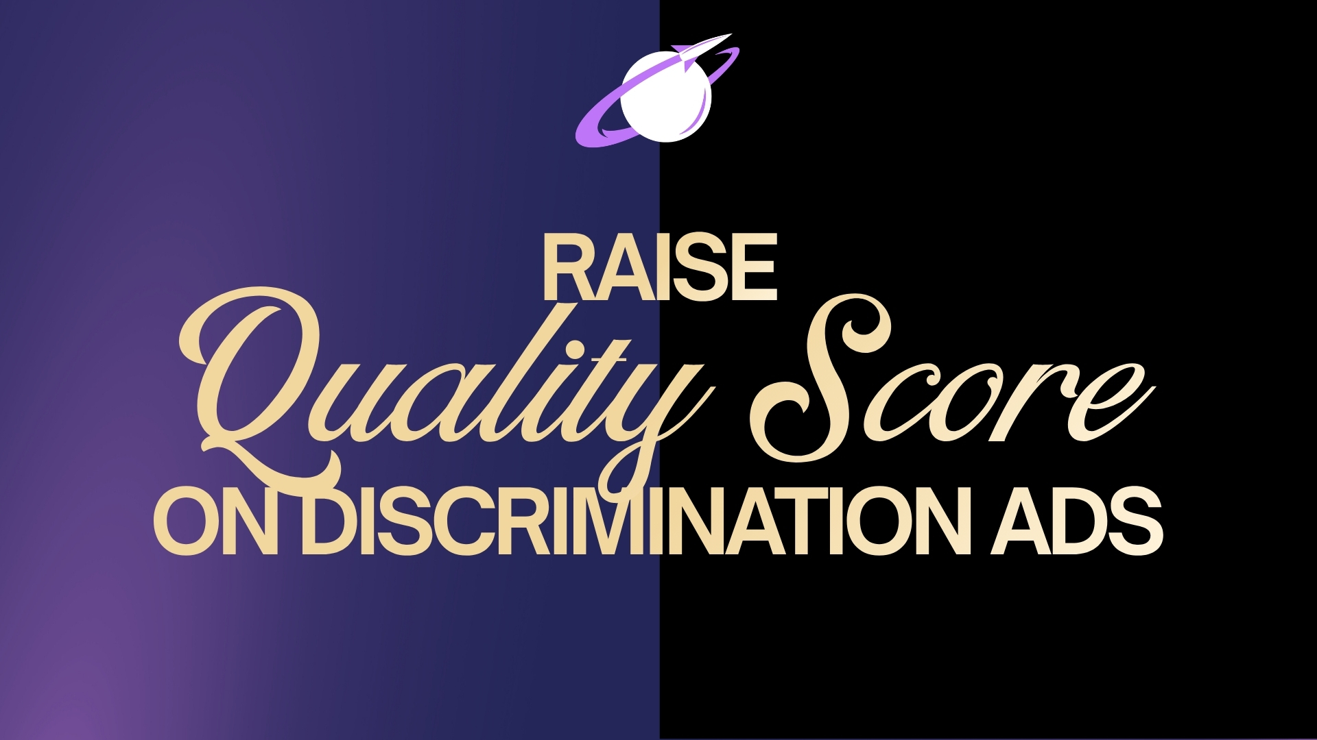 How to Increase Google Quality Score for Discrimination Campaigns