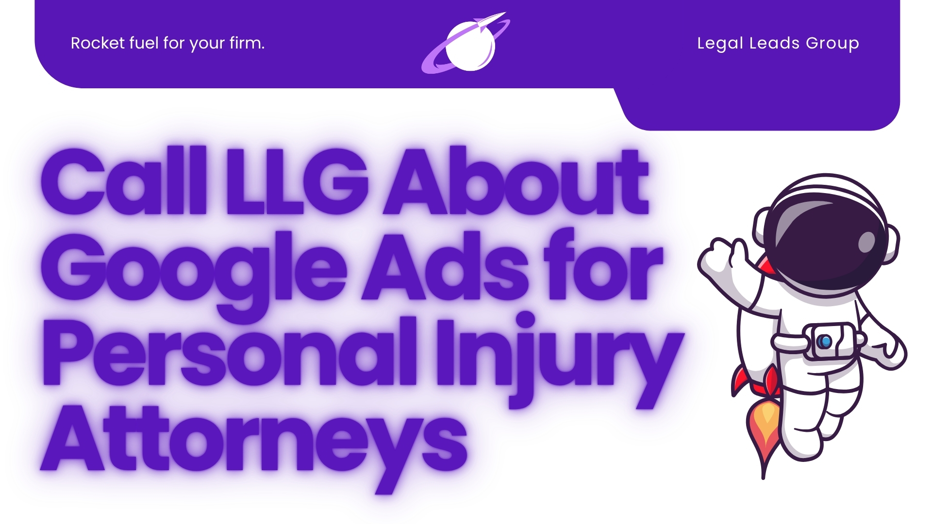 Learn More About Google Ads for Personal Injury Attorneys - Call Legal Leads Group Today